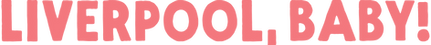 LIVERPOOLBABYTITLE.png